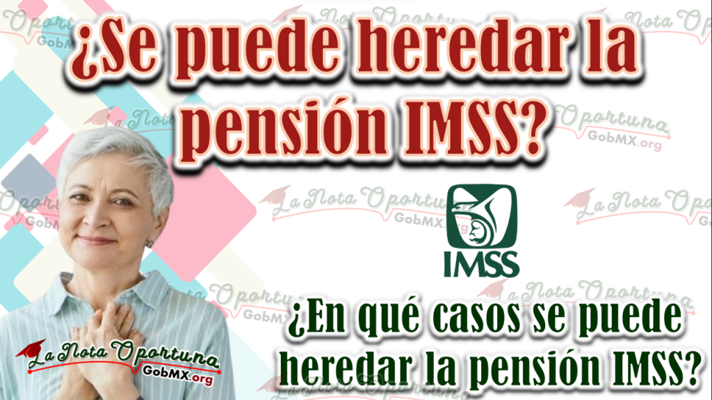 Se Puede Heredar La Pensi N Imss Gobmx Org