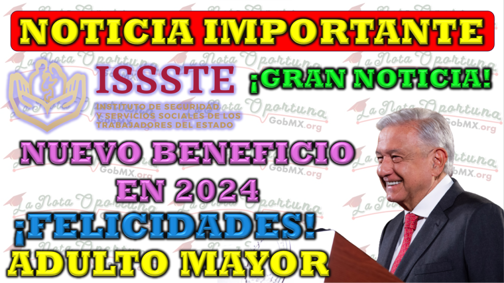 💥 ¡Gran Noticia! Nuevo Beneficio para los Jubilados ISSSTE a partir de 2024💥