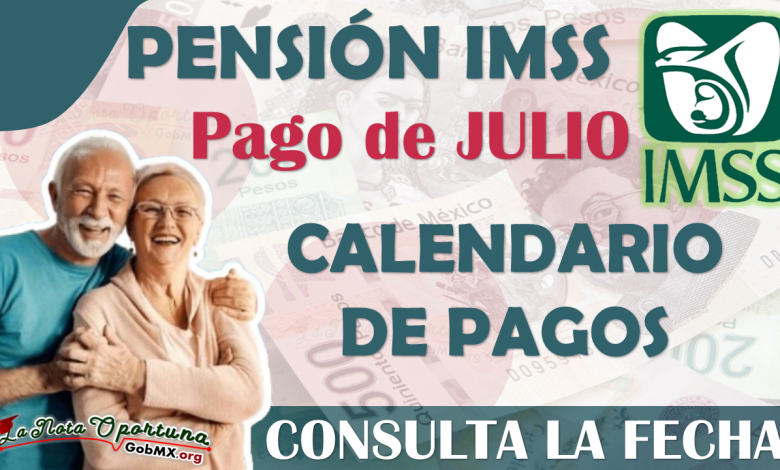 Pensión IMSS: Fecha en la que recibes tu PAGO de julio | CALENDARIO DE PAGOS 