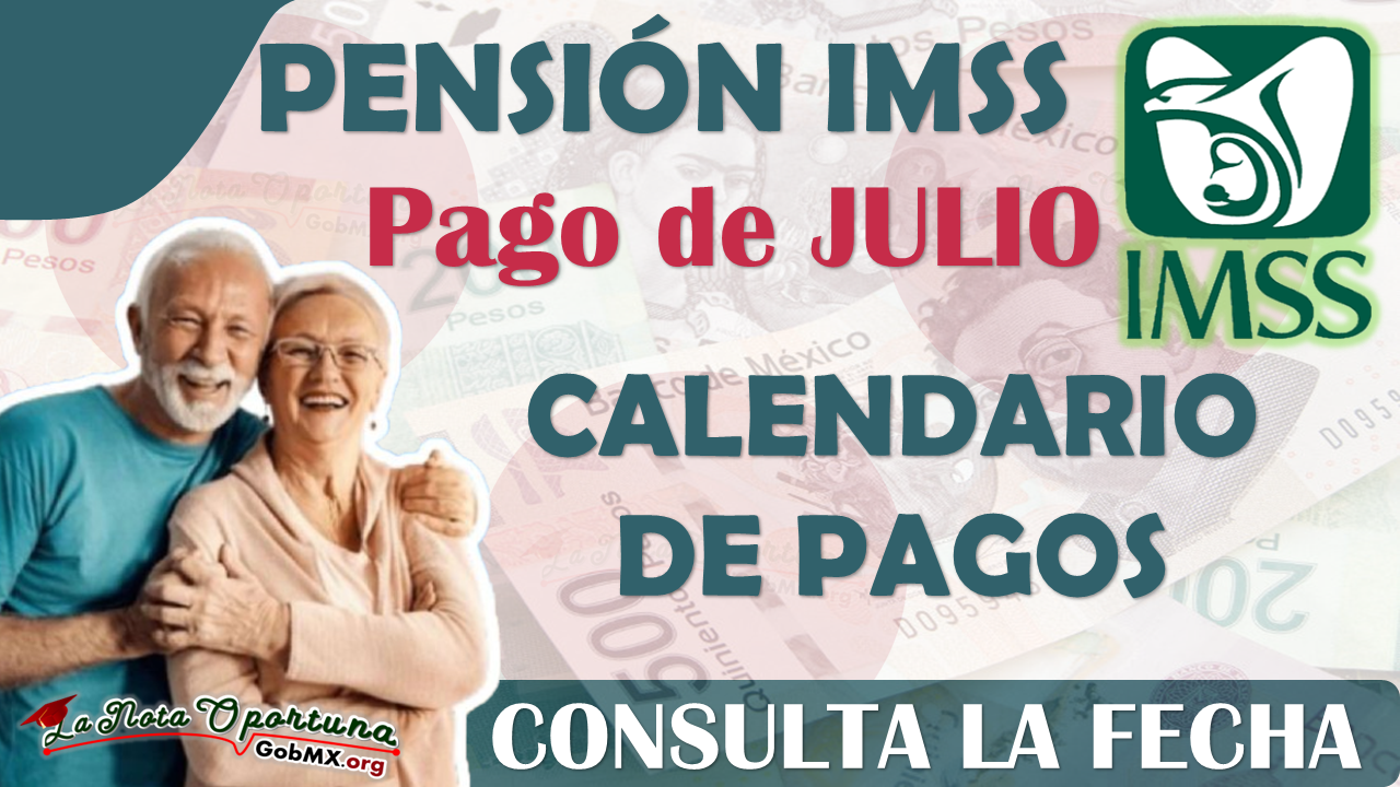 Pensión IMSS: Fecha en la que recibes tu PAGO de julio | CALENDARIO DE PAGOS 