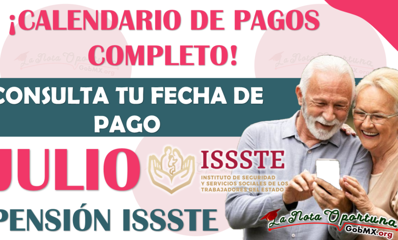Consulta el Calendario de PAGOS para la Pensión ISSSTE y la fecha en que recibes tu pago de JULIO