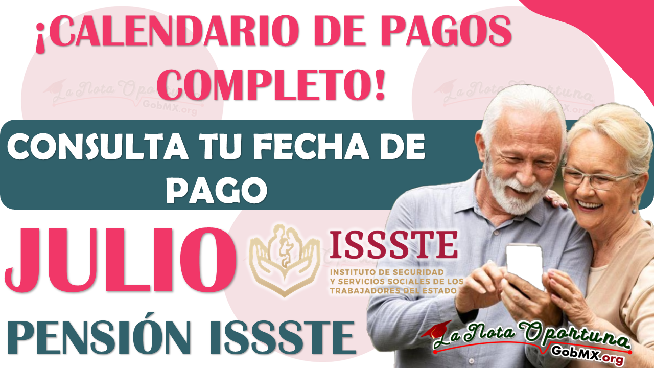 Consulta el Calendario de PAGOS para la Pensión ISSSTE y la fecha en que recibes tu pago de JULIO