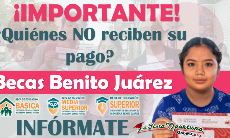 Estos estudiantes NO podrán solicitar su Beca Benito Juárez 2024 | INFÓRMATE