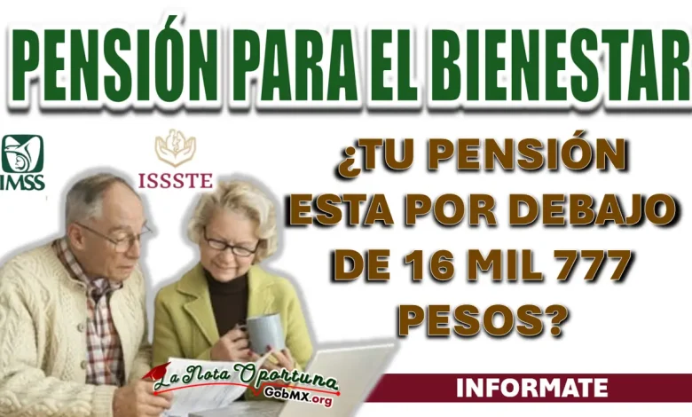 SI COTIZAS DESDE 1997 Y TIENES UNA PENSIÓN POR DEBAJO DE 16 MIL 777 PESOS, ESTA INFORMACIÓN ES PARA TI