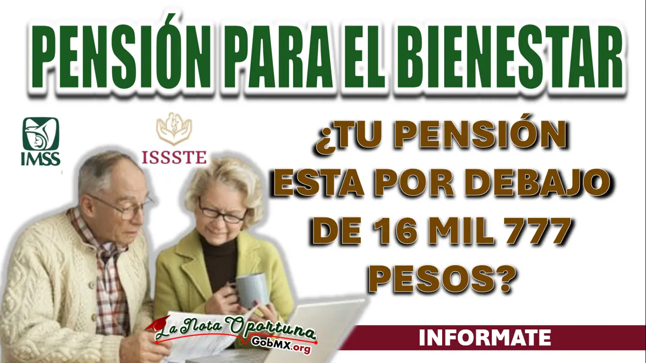 SI COTIZAS DESDE 1997 Y TIENES UNA PENSIÓN POR DEBAJO DE 16 MIL 777 PESOS, ESTA INFORMACIÓN ES PARA TI