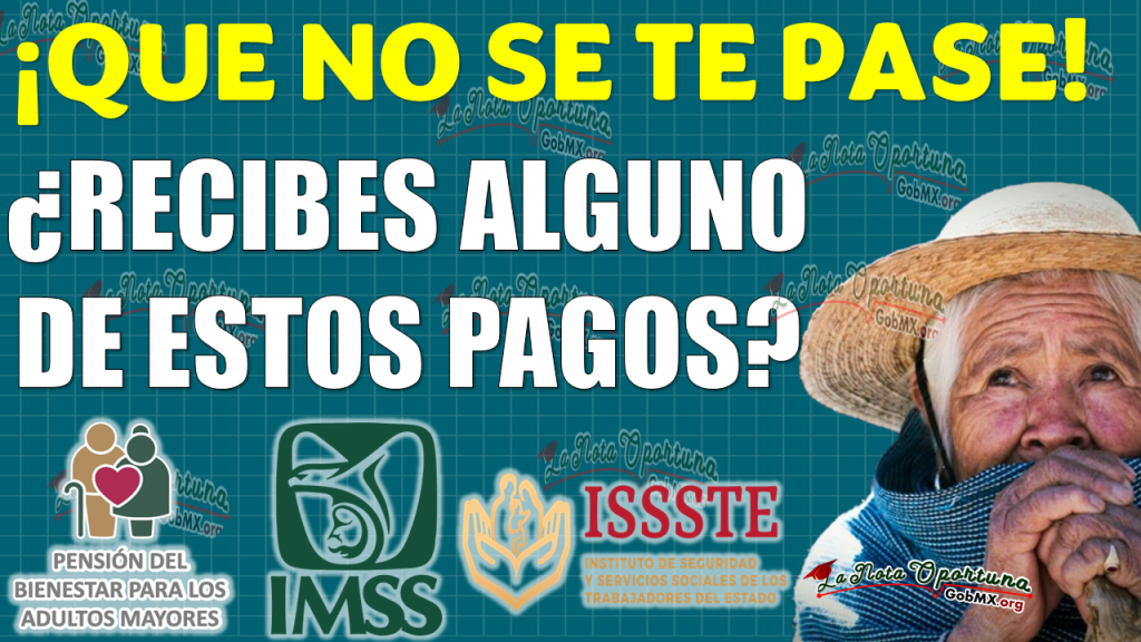 ¡Consulta si eres uno de los afortunados en recibir alguno de estos PAGOS de la Pensión Bienestar, IMSS e ISSSTE!|QUE NO SE TE PASE