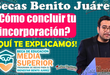 ¡QUE NO SE TE PASE!, Finaliza tu INCORPORACIÓN a la Beca Benito Juárez de Educación Media Superior 