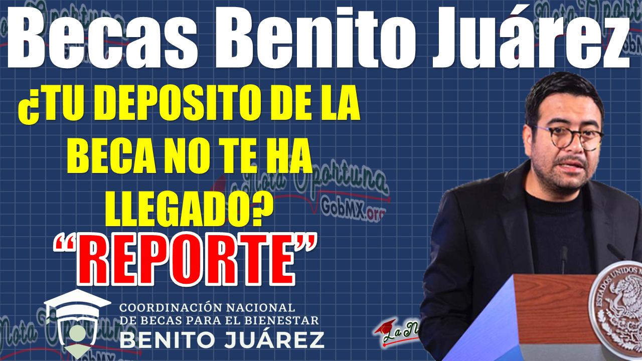 Becas Benito Juárez| ¿Tu Apoyo Monetario no te ha llegado?, ¡SIGUE ESTOS PASOS PARA CONSULTAR!