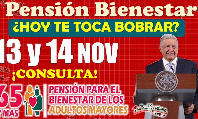 ¡MUY BUENAS NOTICIAS!, estos beneficiarios cobran el día de HOY 13 y 14 de Noviembre | Pensión Bienestar