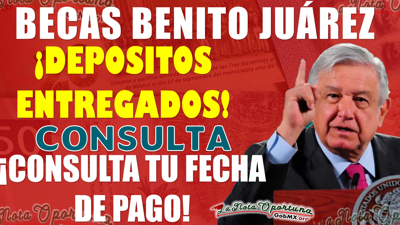 ATENCIÓN ESTUDIANTES. Las Becas Benito Juárez ya están siendo entregadas, CONSULTA TU PAGO