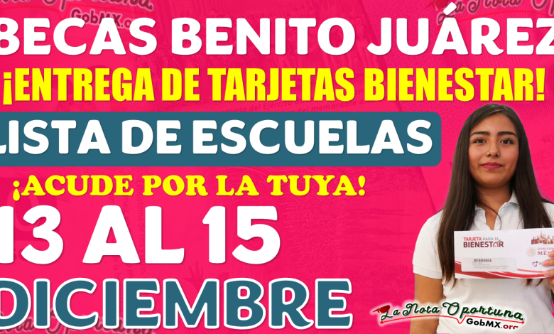 Becas Benito Juárez Nivel Medio Superior | ¡Reciben Tarjeta del Bienestar estos estudiantes del 13 al 15 de Diciembre!