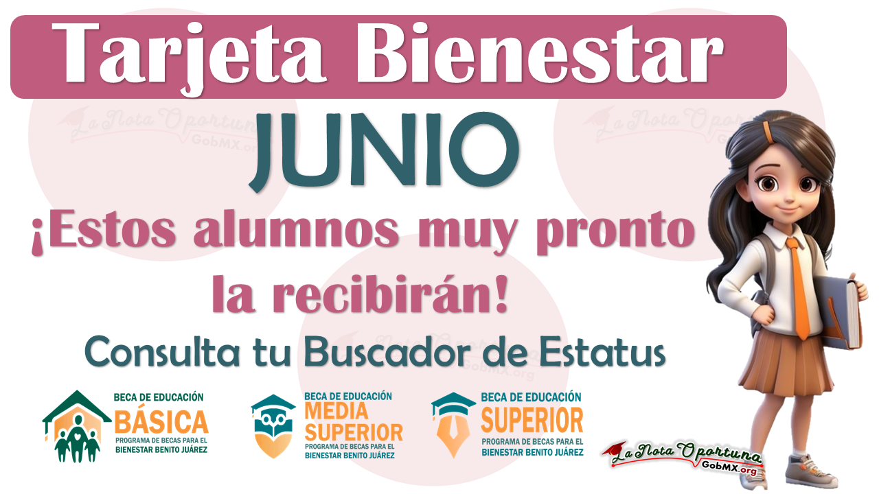 Entrega de Tarjetas del Bienestar en JUNIO 2024 | ¿Qué alumnos las reciben?