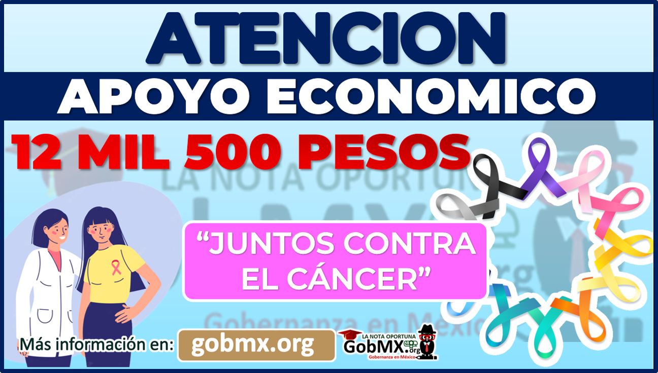 Solicita el Apoyo "JUNTOS CONTRA EL CÁNCER" y Recibe un apoyo de hasta 12 mil 500 pesos