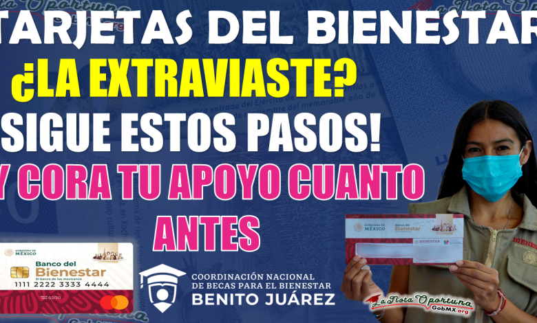 Becas Benito Juárez | ¿Extraviaste o bloqueaste tu Tarjeta del Bienestar?, no te preocupes, aquí te compartimos todo lo que deberás de realizar 