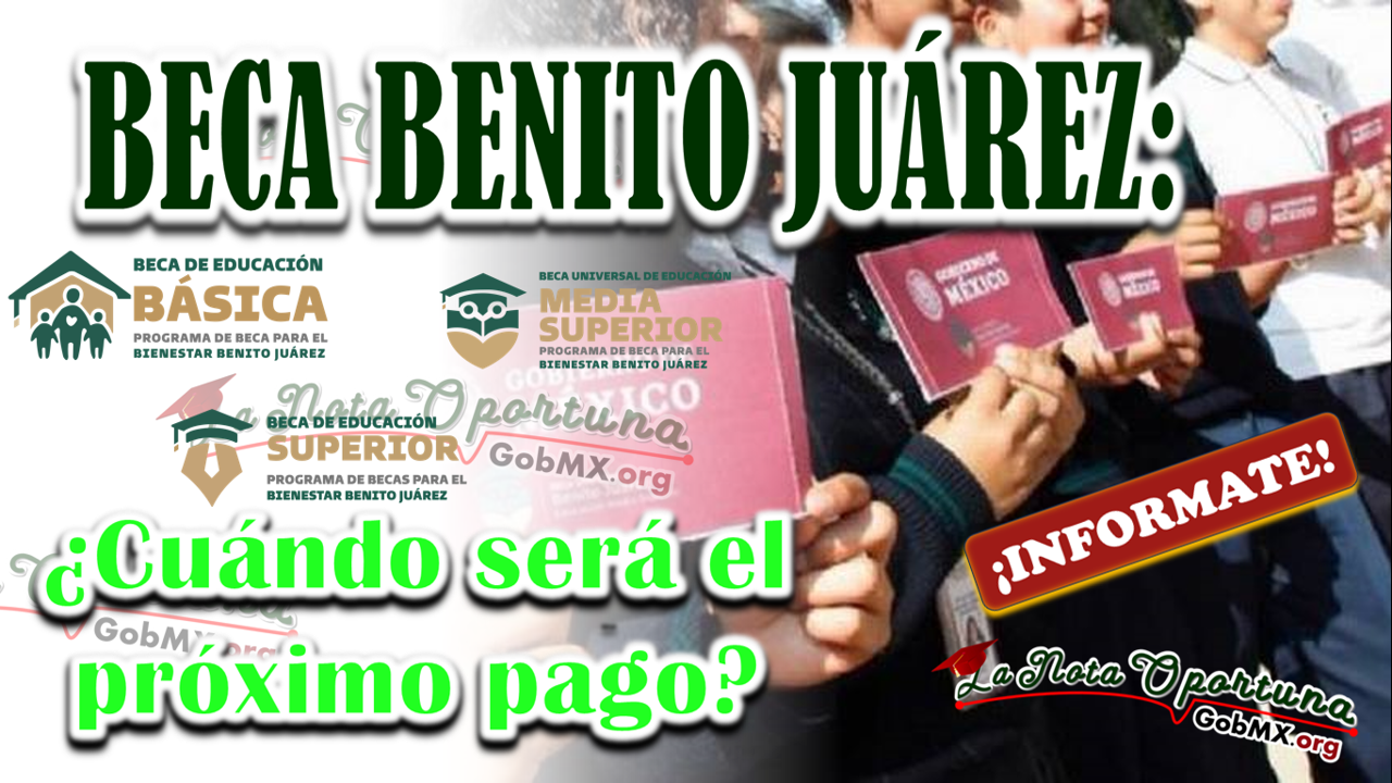 Beca Benito Juárez: ¿Cuándo será el próximo pago?