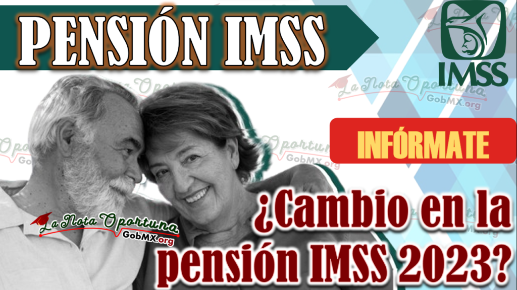 ¿cambio En La Pensión Imss 2023?, Infórmate 🥇 Gobmx.org