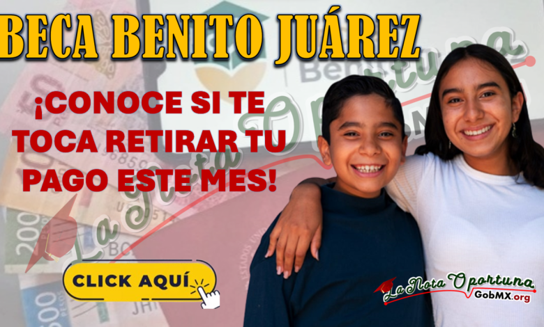 ¡SE ADELANTA PAGO DE LA BECA BENITO JUÁREZ! CONOCE TODA LA INFORMACIÓN