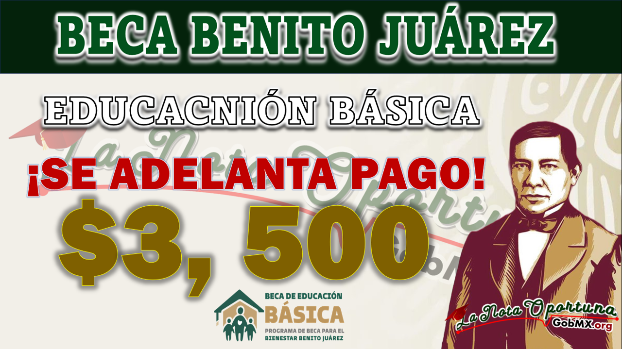 ¡ADELANTO DE PAGOS! Mucha atención beneficiarios de la Beca Benito Juárez