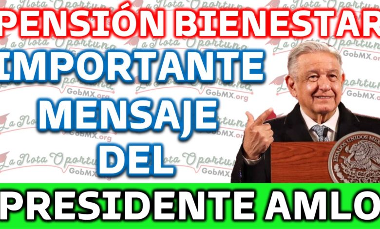 Presidente Andrés Manuel López Obrador anuncia un importante mensaje para los queridos beneficiarios adultos mayores de 65 años