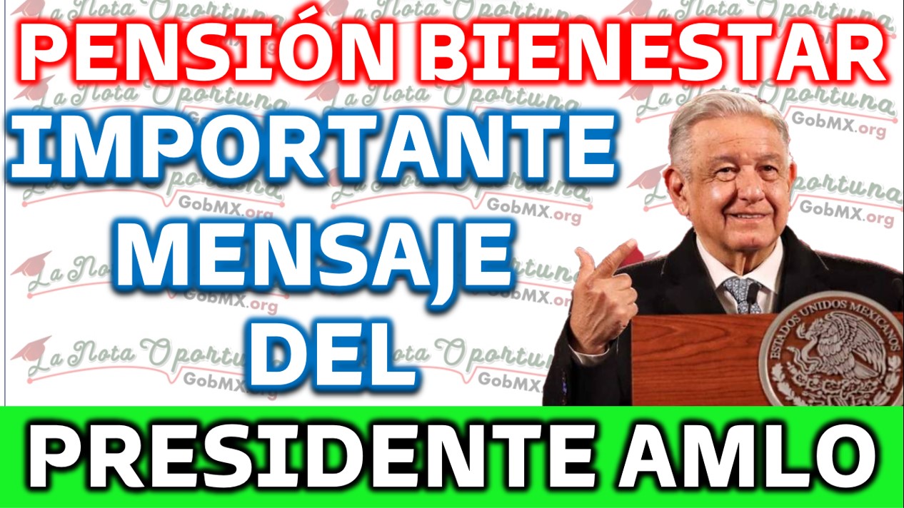 Presidente Andrés Manuel López Obrador anuncia un importante mensaje para los queridos beneficiarios adultos mayores de 65 años