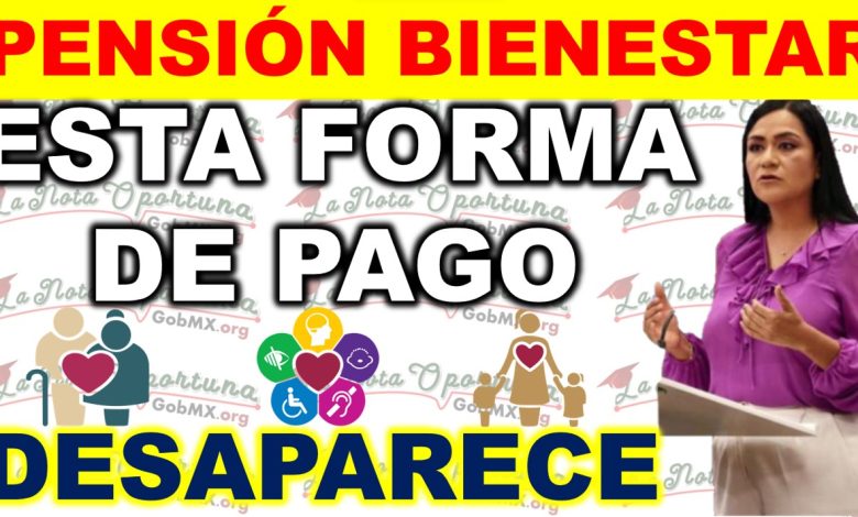 Cambios en el método de pago para los queridos beneficiarios adultos mayores de 65 años de la Pensión del Bienestar