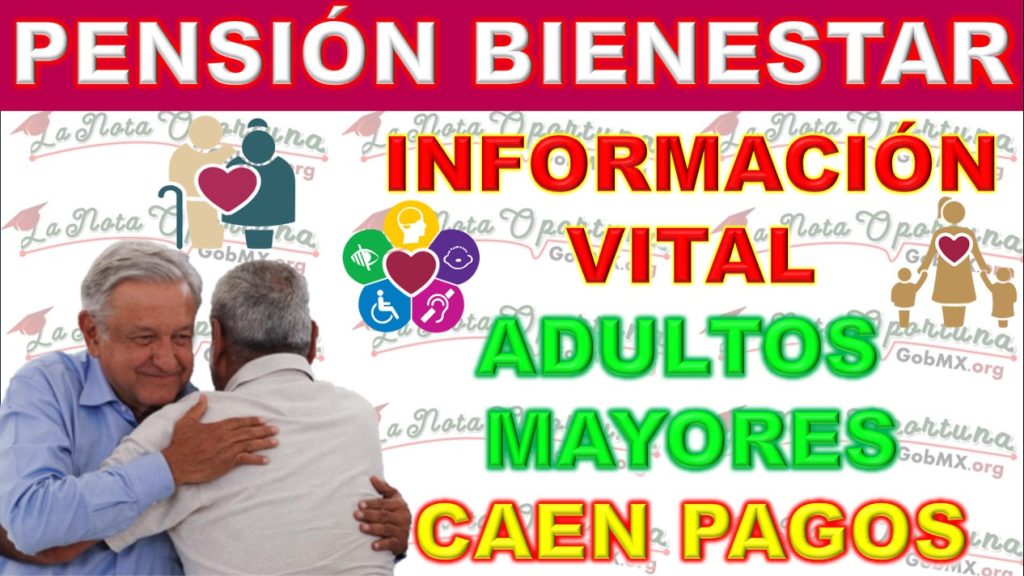 Información Vital sobre la Pensión Bienestar para Queridos Beneficiarios Adultos Mayores