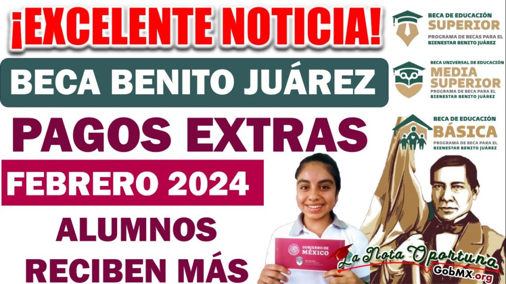 🔴 Pagos Extra en Febrero para Alumnos Beneficiarios de las Becas Benito Juárez