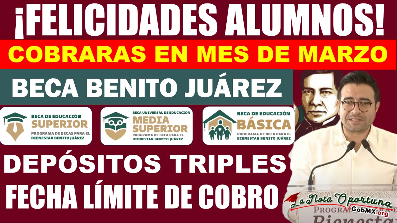 ESTOS ALUMNOS COBRARÁN EN EL MES DE MARZO SU BECA BENITO JUÁREZ ¡FECHA LÍMITE DE COBRO!