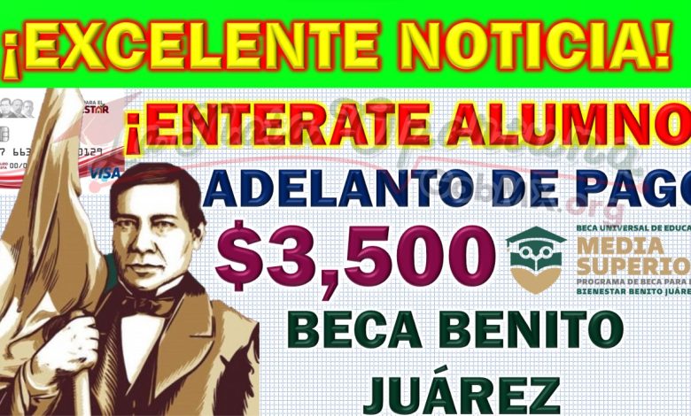 Becas Benito Juárez: Pagos Adelantados para Beneficiarios de Nivel Básico