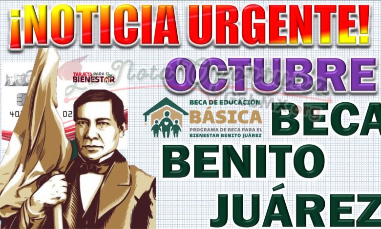 Información Importante de la Beca Benito Juárez