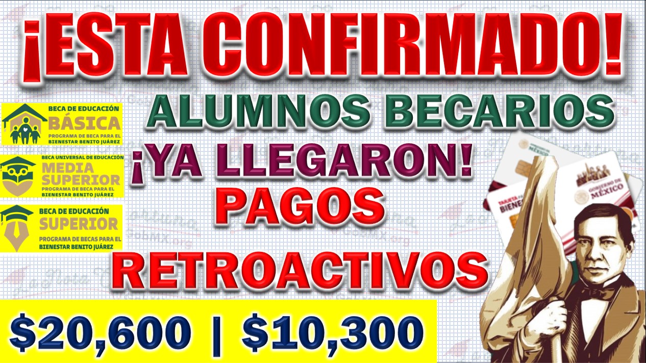 ✅🚨 Beca Benito Juárez ¡Está Confirmado! Entrega de Pagos de Hasta $20,600 pesos a Becarios 🤑