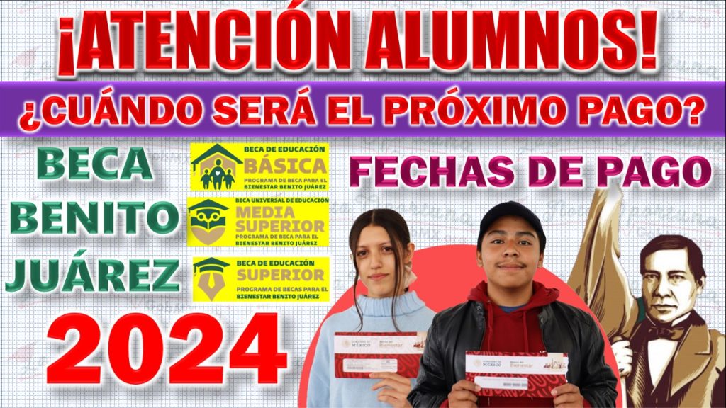 Fechas de Pago de la Beca Benito Juárez en 2024