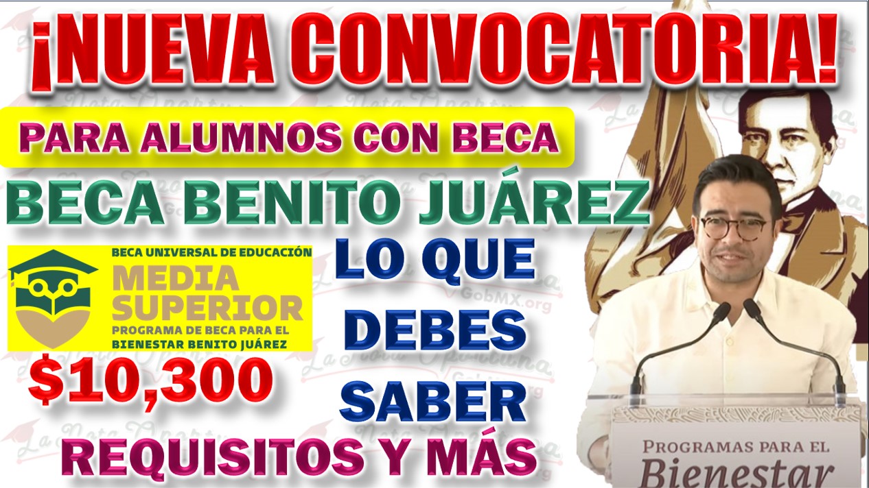 🔴 Becas Benito Juárez: Se Acerca Una Nueva Convocatoria Para los Alumnos de Preparatoria