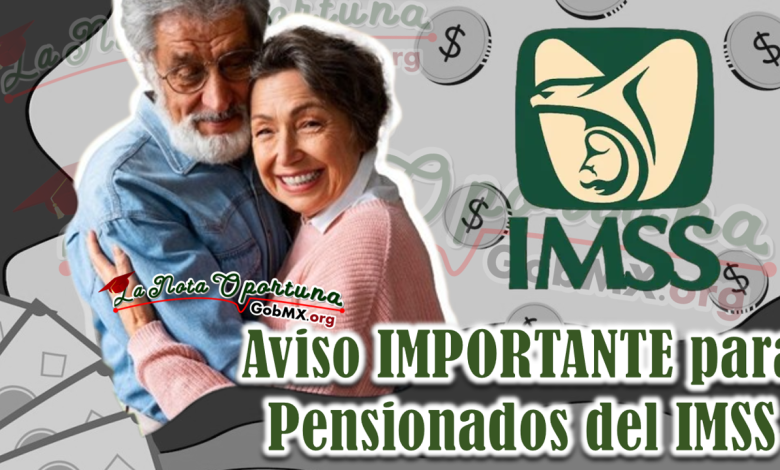 Aviso IMPORTANTE para Pensionados del IMSS