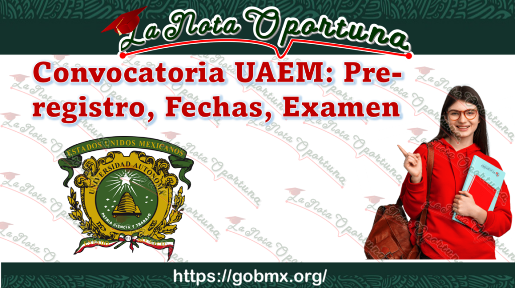 Convocatoria UAEM: Pre-registro, Fechas, Examen 2024-2025 – GobMX.org