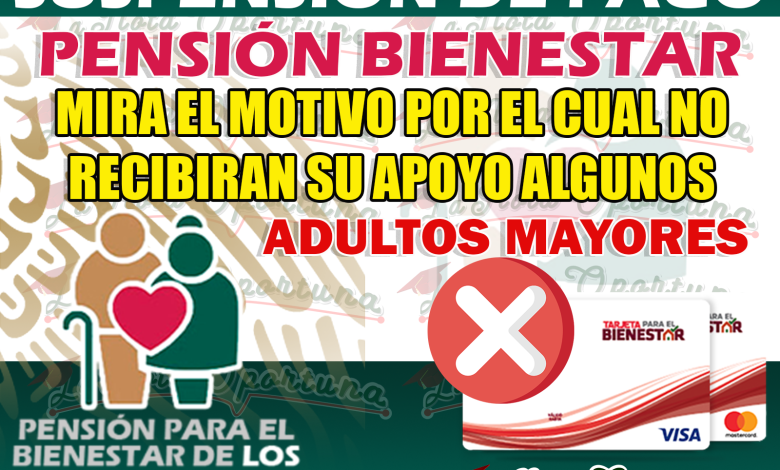 Importante Adulto Mayor Estos abuelitos no les otorgaran su Pensión Bienestar en este periodo de pago