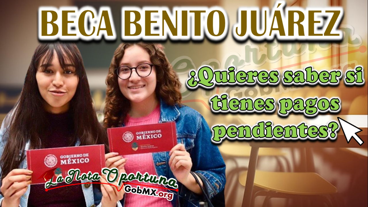 Beca Benito Juárez: ¿Quieres saber si tienes pagos pendientes?