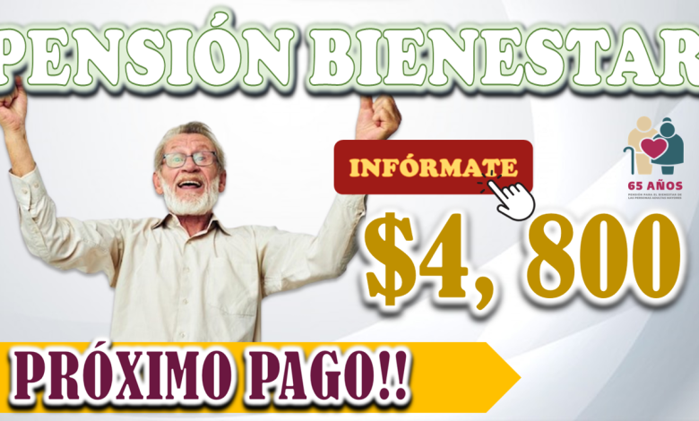 Pensión Bienestar: Próximo pago de 4 mil 800 pesos