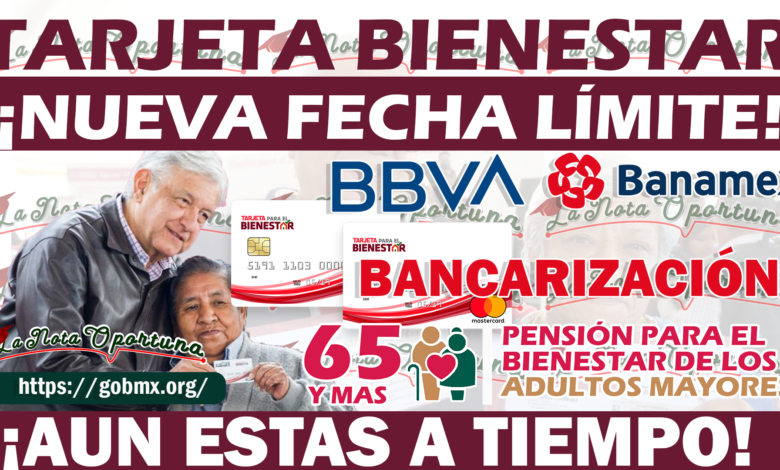 Pensión Bienestar ¡Nueva Fecha Limite Entrega Tarjeta Bienestar! Aun tienes tiempo