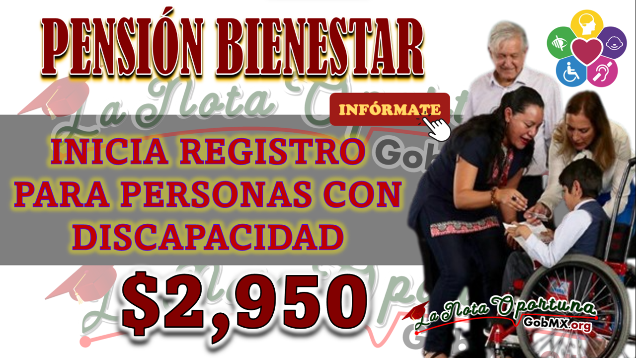 INICIA REGISTRO PARA PENSIÓN BIENESTAR PARA PERSONAS CON DISCAPACIDAD