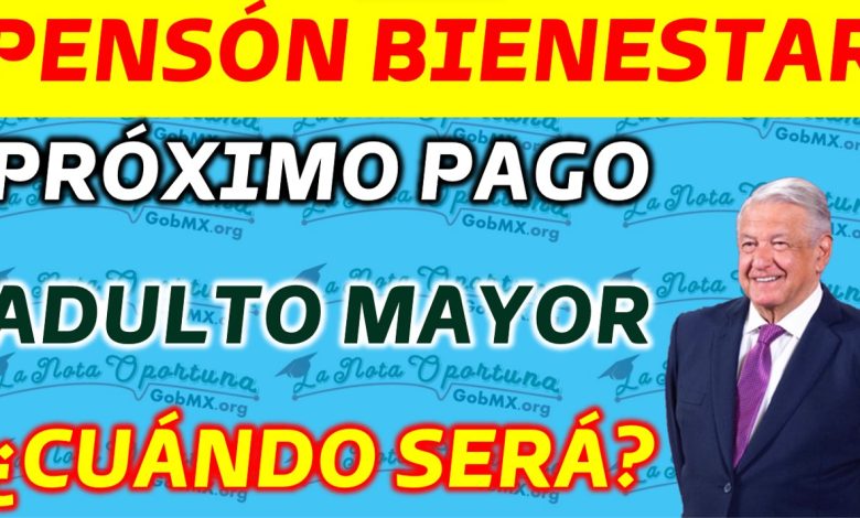 Próxima Pensión del Bienestar para los Queridos Beneficiarios Adultos Mayores de 65 Años