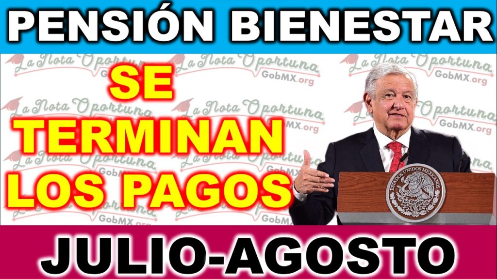 Terminación de los Pagos de la Pensión para el Bienestar en Julio y Agosto 2023