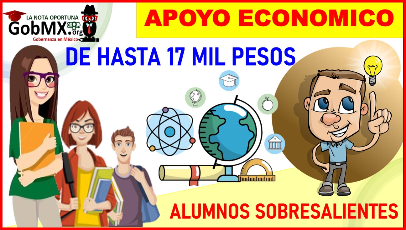 ▷ Apoyo de hasta 17 mil pesos para alumnos sobresalientes » 2023 GobMX.org 🥇 Apoyo de hasta 17 mil pesos para alumnos sobresalientes