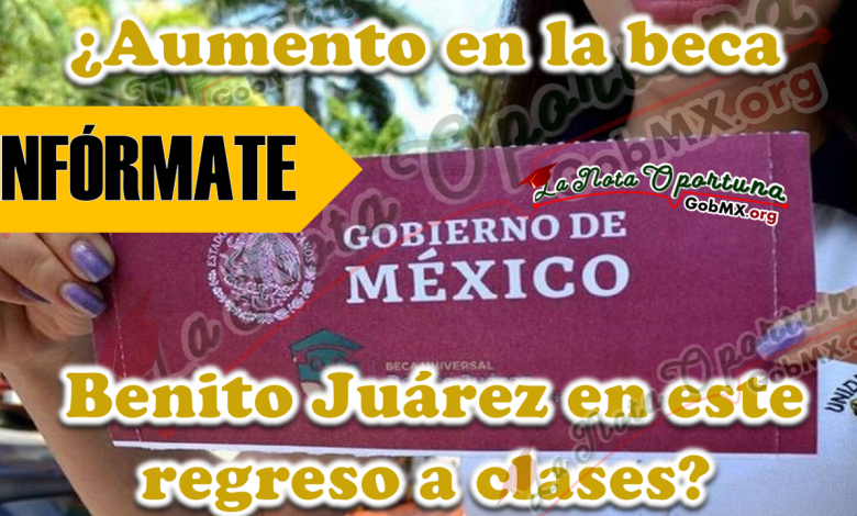 ¿Aumento en la beca Benito Juárez en este regreso a clases?