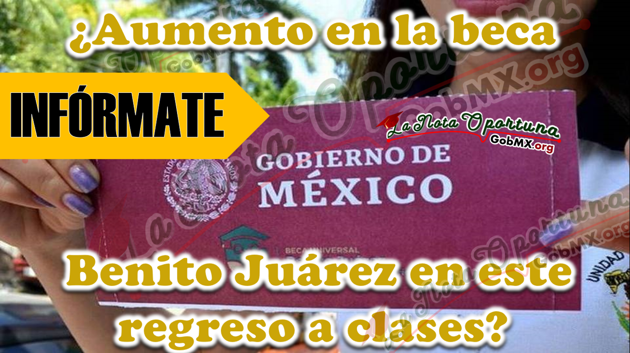¿Aumento en la beca Benito Juárez en este regreso a clases?
