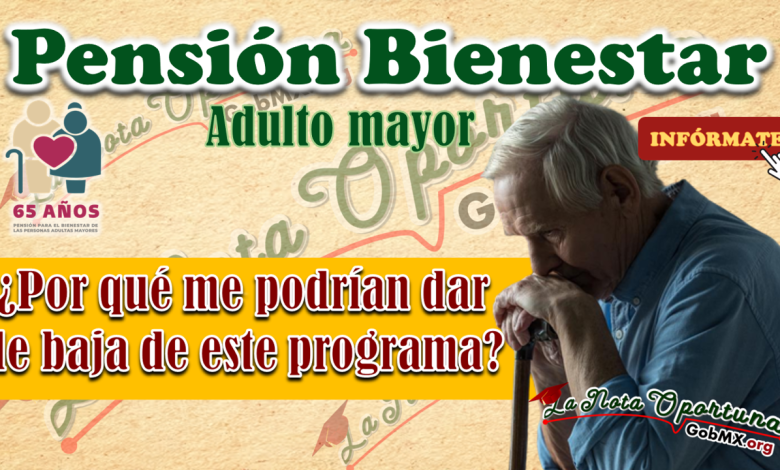 PENSIÓN BIENESTAR ¿Por qué podría dejar de recibir la pensión?