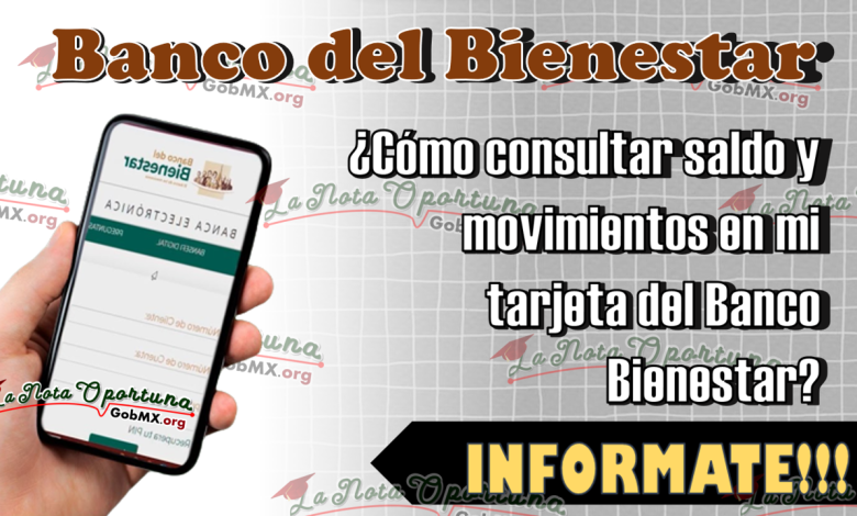 ¿Cómo consultar saldo y movimientos en mi tarjeta del Banco Bienestar?