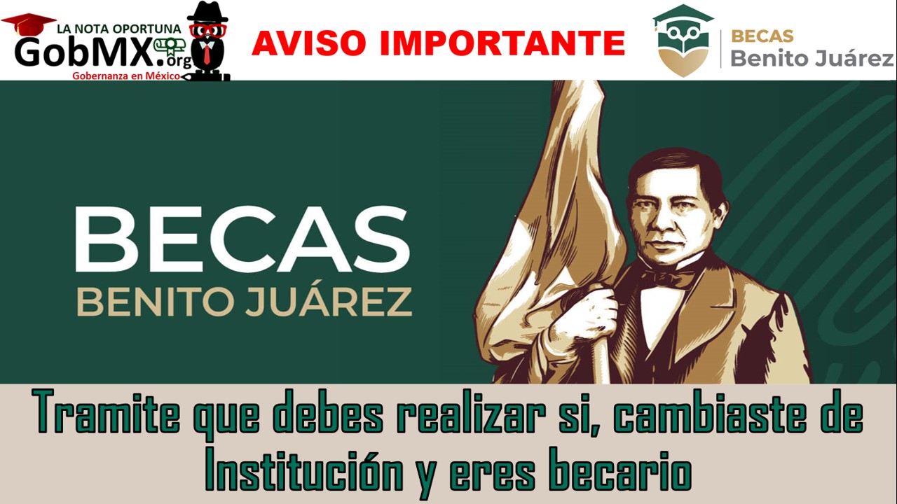Beca Bienestar Benito Juárez: proceso que debes realizar si cambiaste de institución