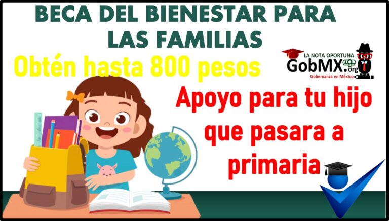 ▷ Beca del Bienestar para las Familias: Apoyo para tu hijo que pasara a primaria » 2021 GobMX.org 🥇 Beca del Bienestar para las Familias: Apoyo para tu hijo que pasara a primaria