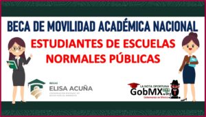 Beca de Movilidad AcadÃ©mica Nacional Estudiantes de Escuelas Normales PÃºblicas 2022-2023